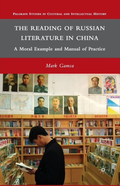 The Reading of Russian Literature in China : A Moral Example and Manual of Practice, Paperback / softback Book