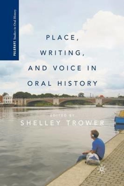 Place, Writing, and Voice in Oral History, Paperback / softback Book