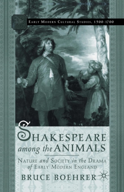 Shakespeare Among the Animals : Nature and Society in the Drama of Early Modern England, Paperback / softback Book