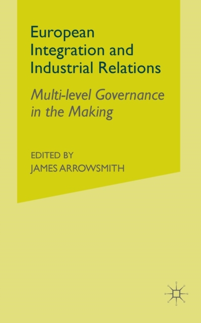 European Integration and Industrial Relations : Multi-Level Governance in the Making, Paperback / softback Book