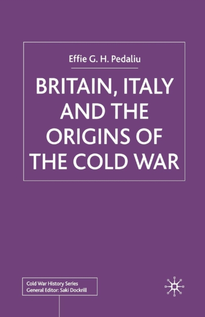 Britain, Italy and the Origins of the Cold War, Paperback / softback Book