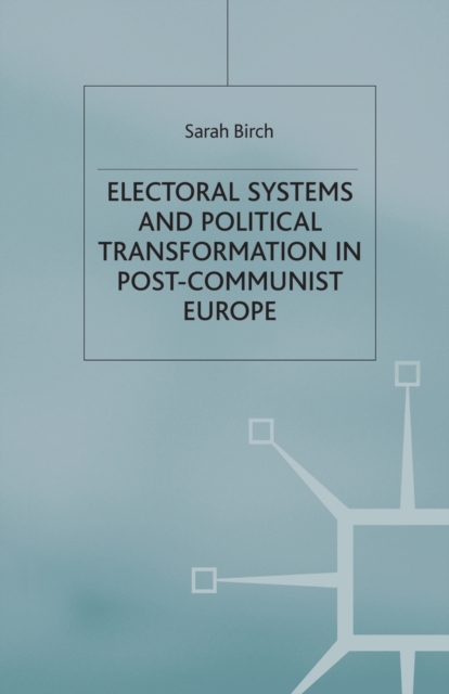 Electoral Systems and Political Transformation in Post-Communist Europe, Paperback / softback Book