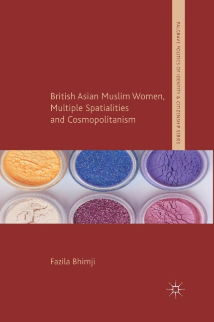 British Asian Muslim Women, Multiple Spatialities and Cosmopolitanism, Paperback / softback Book