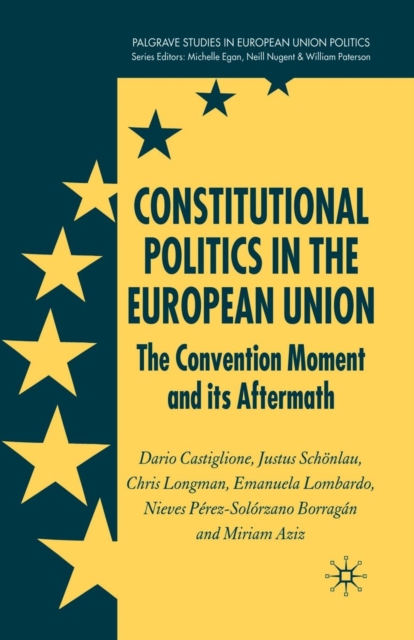 Constitutional Politics in the European Union : The Convention Moment and its Aftermath, Paperback / softback Book