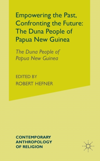 Empowering the Past, Confronting the Future: The Duna People of Papua New Guinea, Paperback / softback Book