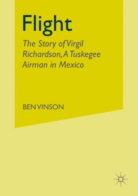 Flight : The Story of Virgil Richardson, A Tuskegee Airman in Mexico, Paperback / softback Book