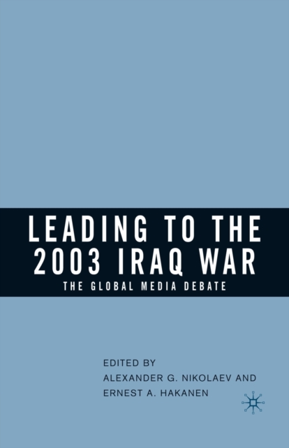 Leading to the 2003 Iraq War : The Global Media Debate, Paperback / softback Book