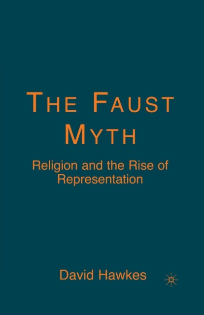 The Faust Myth : Religion and the Rise of Representation, Paperback / softback Book