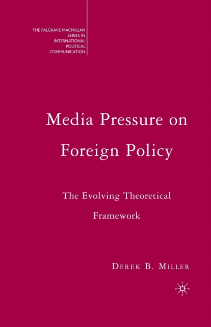 Media Pressure on Foreign Policy : The Evolving Theoretical Framework, Paperback / softback Book