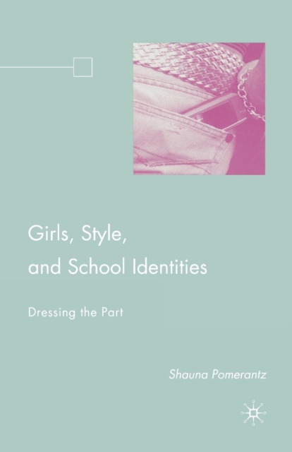 Girls, Style, and School Identities : Dressing the Part, Paperback / softback Book
