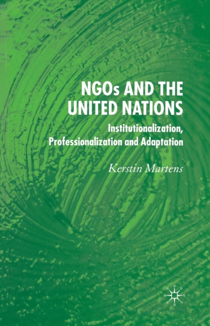 NGO's and the United Nations : Institutionalization, Professionalization and Adaptation, Paperback / softback Book