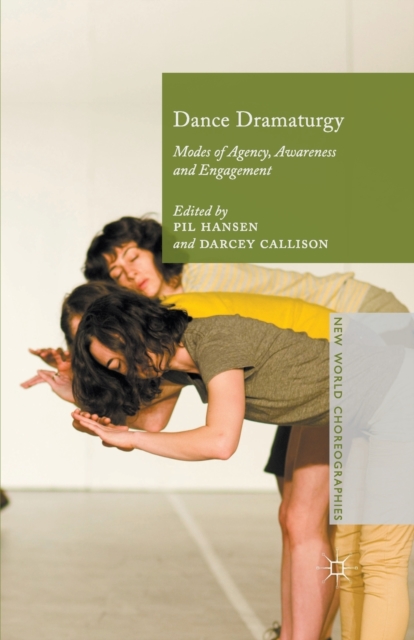 Dance Dramaturgy : Modes of Agency, Awareness and Engagement, Paperback / softback Book