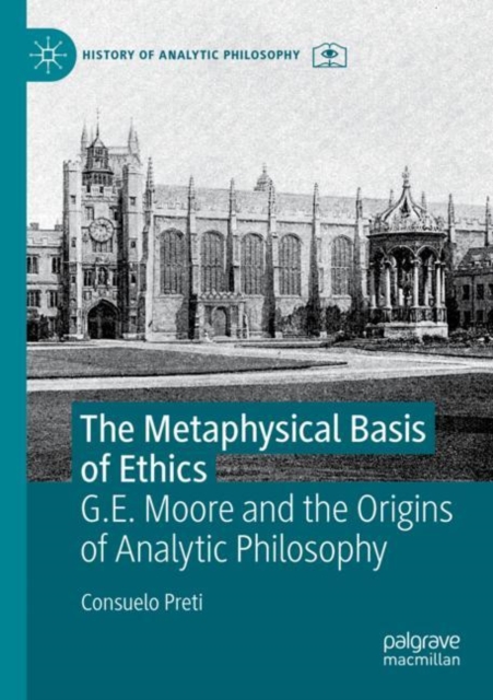 The Metaphysical Basis of Ethics : G.E. Moore and the Origins of Analytic Philosophy, Paperback / softback Book