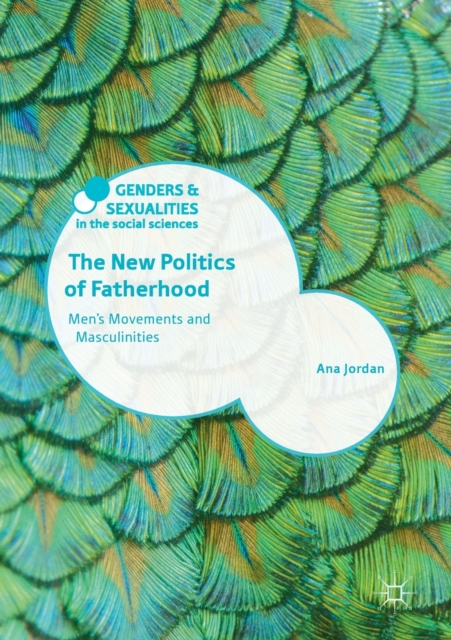 The New Politics of Fatherhood : Men's Movements and Masculinities, Paperback / softback Book