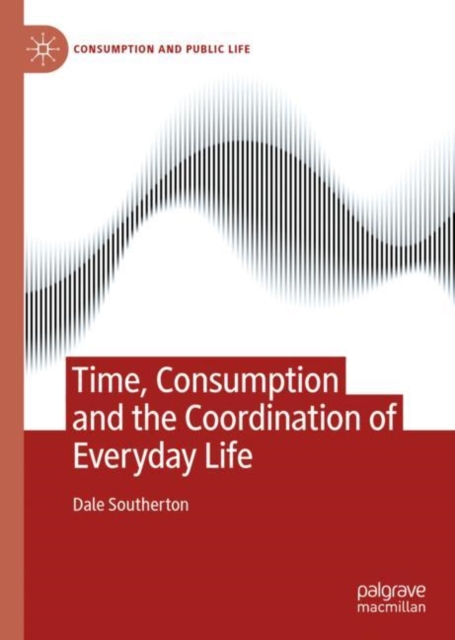 Time, Consumption and the Coordination of Everyday Life, EPUB eBook
