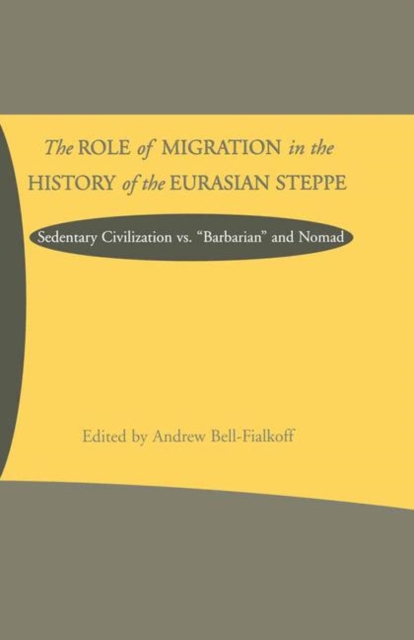 The Role of Migration in the History of the Eurasian Steppe : Sedentary Civilization vs. 'Barbarian' and Nomad, PDF eBook