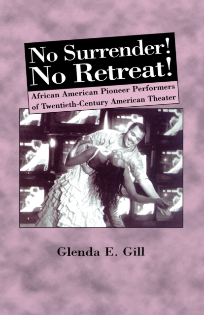 No Surrender! No Retreat! : African-American Pioneer Performers of 20th Century American Theater, Paperback / softback Book