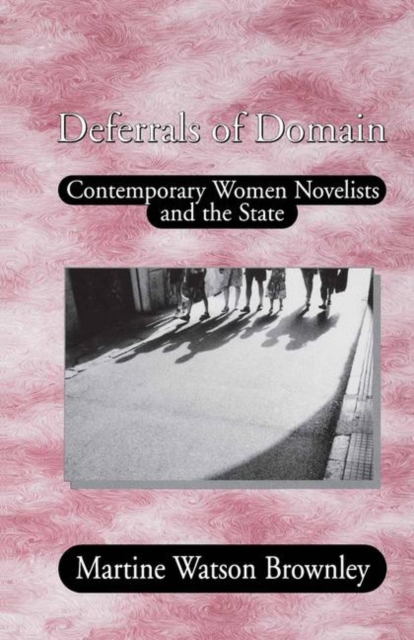 Deferrals of Domain : Contemporary Women Novelists and the State, PDF eBook