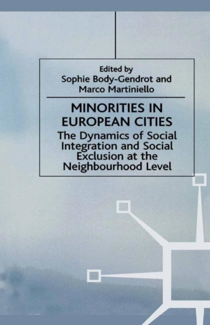 Minorities in European Cities : The Dynamics of Social Integration and Social Exclusion at the Neighbourhood Level, PDF eBook
