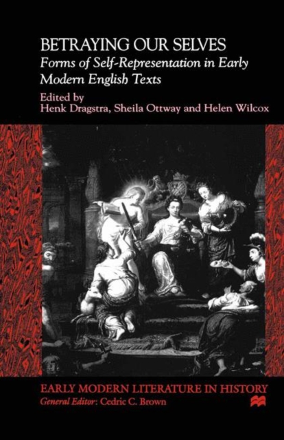 Betraying Our Selves : Forms of Self-Representation in Early Modern English Texts, PDF eBook
