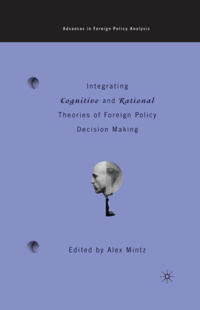 Integrating Cognitive and Rational Theories of Foreign Policy Decision Making : The Polyheuristic Theory of Decision, Paperback / softback Book