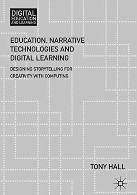 Education, Narrative Technologies and Digital Learning : Designing Storytelling for Creativity with Computing, Paperback / softback Book
