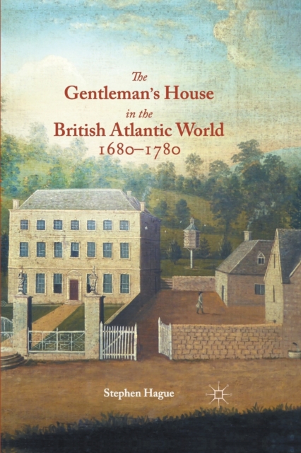 The Gentleman's House in the British Atlantic World 1680-1780, Paperback / softback Book