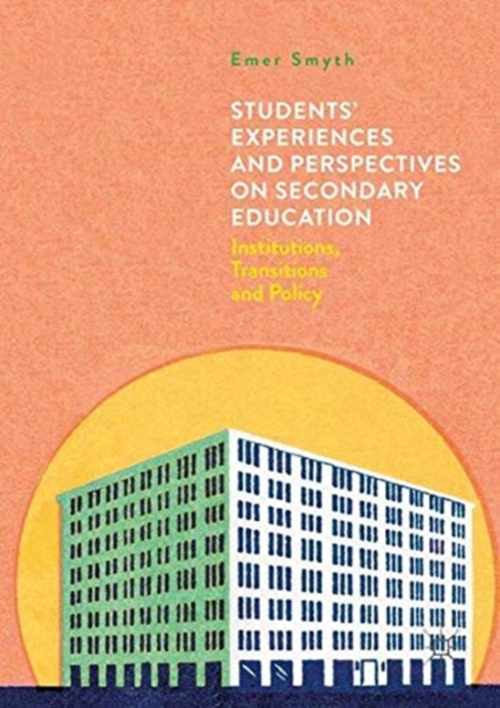 Students' Experiences and Perspectives on Secondary Education : Institutions, Transitions and Policy, Paperback / softback Book