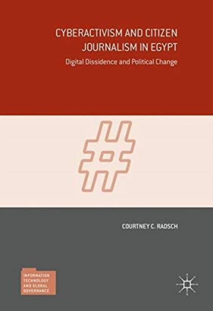 Cyberactivism and Citizen Journalism in Egypt : Digital Dissidence and Political Change, Paperback / softback Book