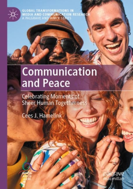 Communication and Peace : Celebrating Moments of Sheer Human Togetherness, Paperback / softback Book
