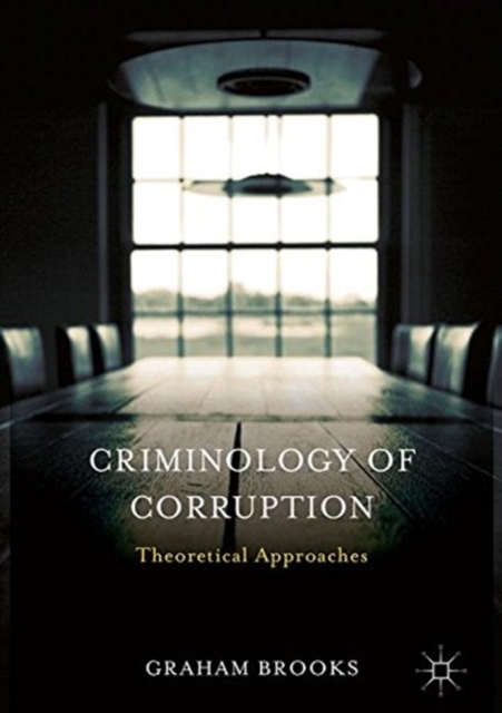 Criminology of Corruption : Theoretical Approaches, Paperback / softback Book