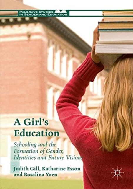 A Girl's Education : Schooling and the Formation of Gender, Identities and Future Visions, Paperback / softback Book