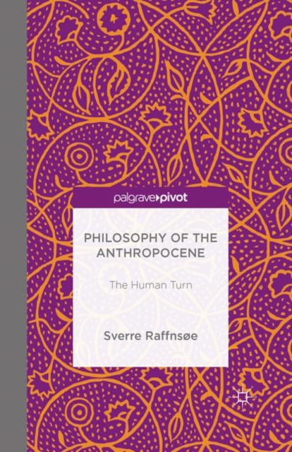 Philosophy of the Anthropocene : The Human Turn, Paperback / softback Book