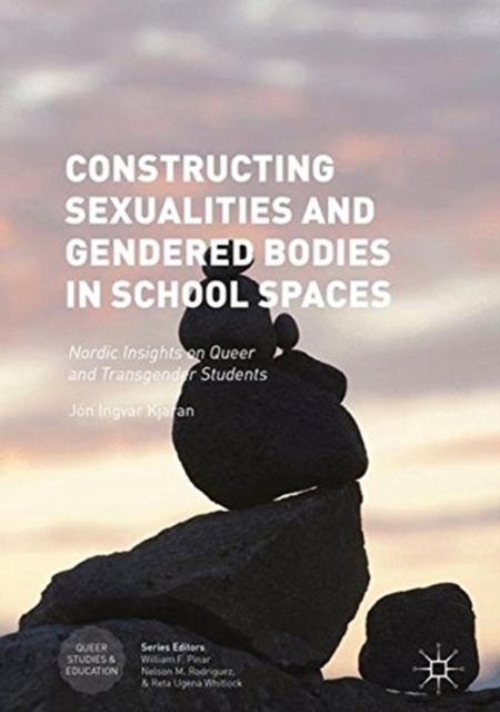 Constructing Sexualities and Gendered Bodies in School Spaces : Nordic Insights on Queer and Transgender Students, Paperback / softback Book