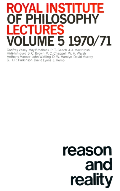 Royal Institute of Philosophy Lectures, vol 5 1970-1971: Reason & Reality, PDF eBook