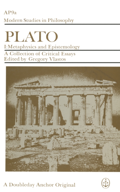 Plato: A Collection of Critical Essays, vol 1: Metaphysics & Epistemology, PDF eBook