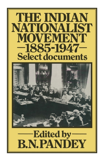 The Indian Nationalist Movement 1885-1947: Select Documents, PDF eBook