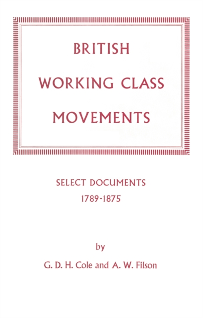 British Working Class Movements: Select Documents, 1789-1875, PDF eBook