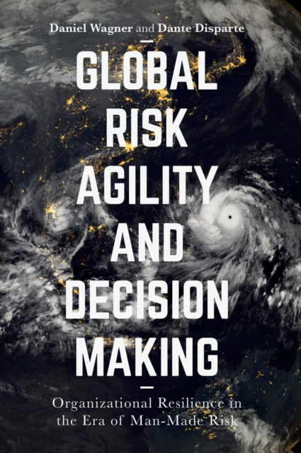 Global Risk Agility and Decision Making : Organizational Resilience in the Era of Man-Made Risk, PDF eBook