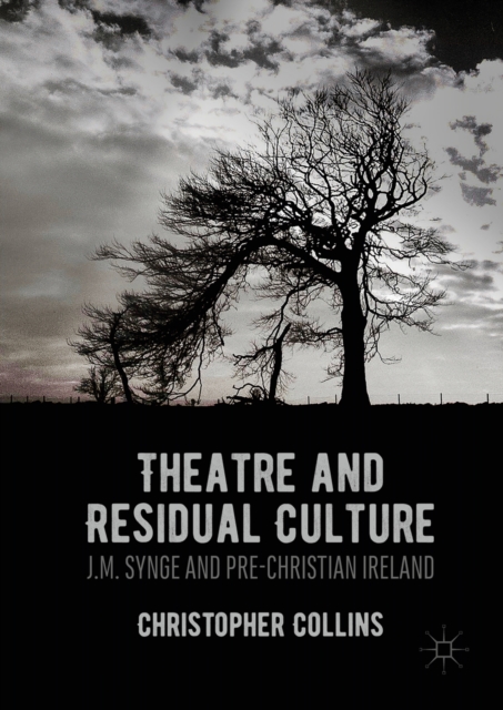 Theatre and Residual Culture : J.M. Synge and Pre-Christian Ireland, PDF eBook