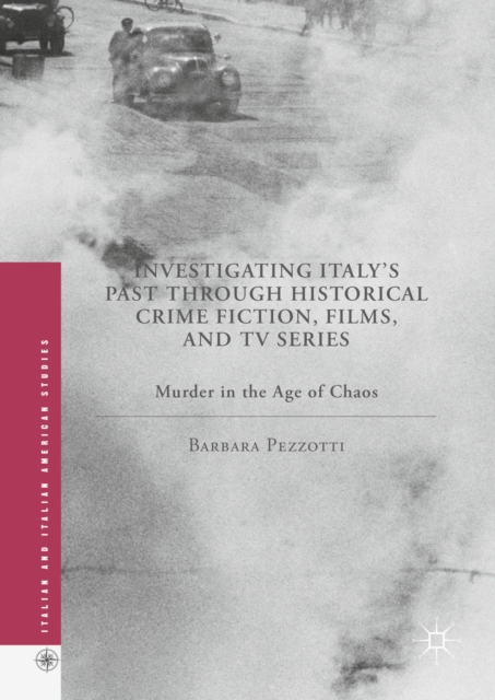 Investigating Italy's Past through Historical Crime Fiction, Films, and TV Series : Murder in the Age of Chaos, PDF eBook