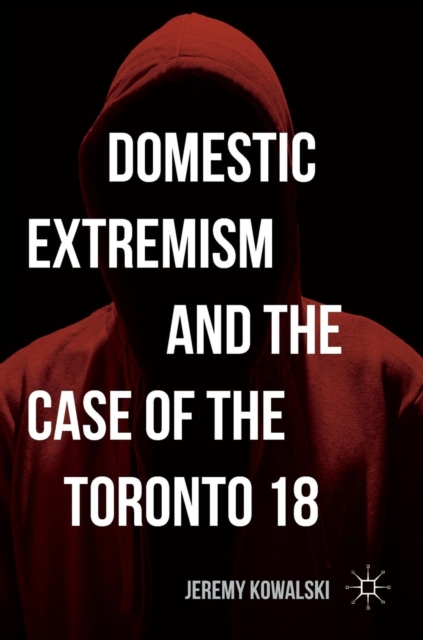Domestic Extremism and the Case of the Toronto 18, Hardback Book