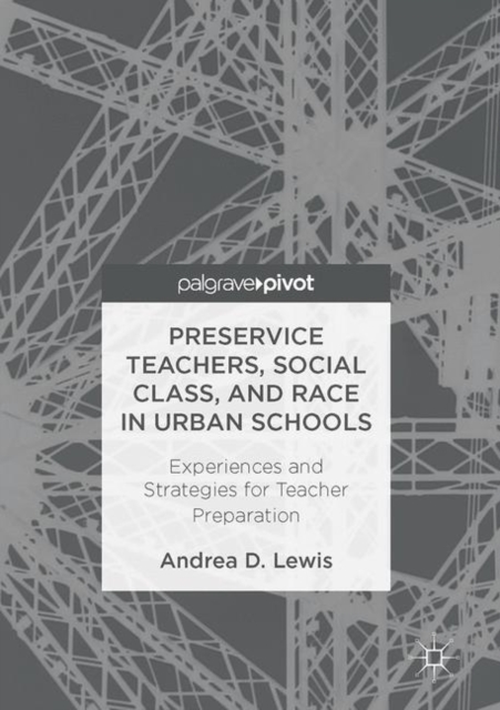 Preservice Teachers, Social Class, and Race in Urban Schools : Experiences and Strategies for Teacher Preparation, EPUB eBook