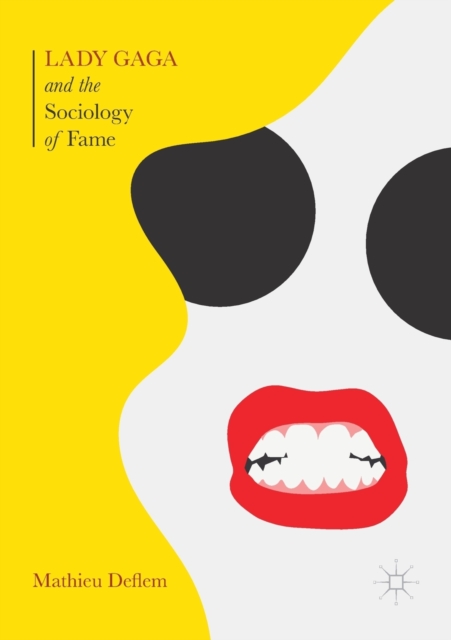 Lady Gaga and the Sociology of Fame : The Rise of a Pop Star in an Age of Celebrity, Paperback / softback Book
