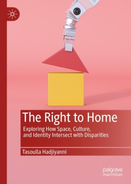 The Right to Home : Exploring How Space, Culture, and Identity Intersect with Disparities, Hardback Book