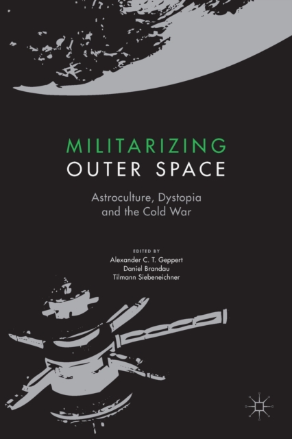 Militarizing Outer Space : Astroculture, Dystopia and the Cold War, Paperback / softback Book