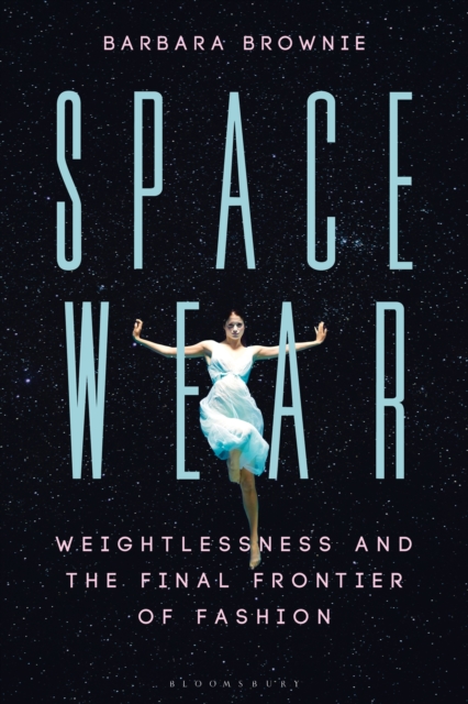 Spacewear : Weightlessness and the Final Frontier of Fashion, PDF eBook