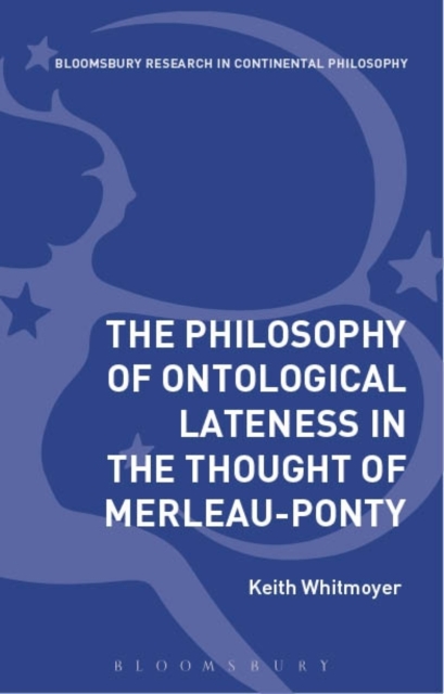 The Philosophy of Ontological Lateness : Merleau-Ponty and the Tasks of Thinking, PDF eBook