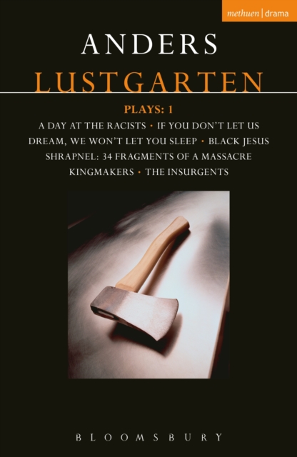 Lustgarten Plays: 1 : A Day At the Racists; If You Don't Let Us Dream, We Won't Let You Sleep; Black Jesus; Shrapnel: 34 Fragments of a Massacre; Kingmakers; The Insurgents, PDF eBook