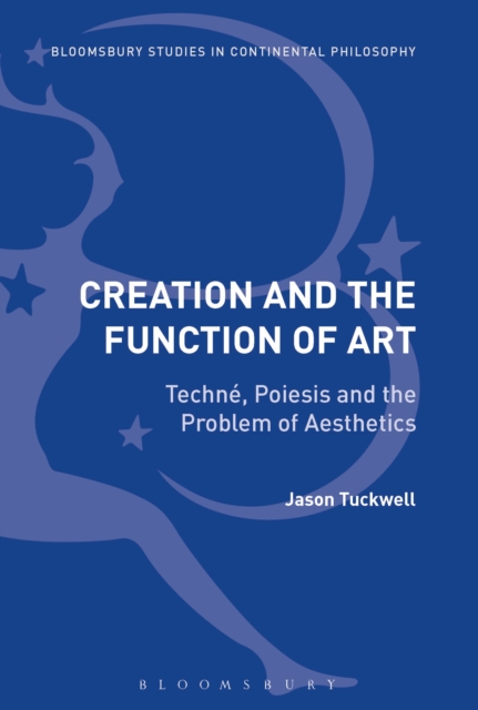 Creation and the Function of Art : Techne, Poiesis and the Problem of Aesthetics, EPUB eBook